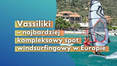 Vassiliki – najbardziej kompleksowy spot windsurfingowy w Europie