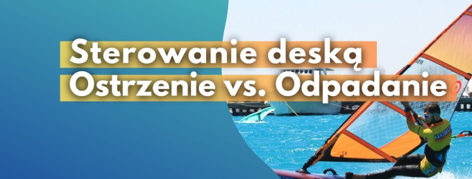 Sterowanie deską - Ostrzenie vs. Odpadanie - - jak zrobić - nauka - kurs - szkolenie - błędy