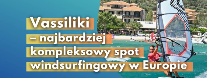 Vassiliki – najbardziej kompleksowy spot windsurfingowy w Europie