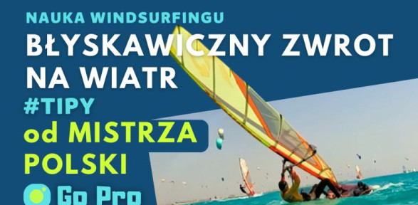 Błyskawiczny zwrot na wiatr - widok z Gopro - jak zrobić - nauka - kurs - szkolenie - błędy